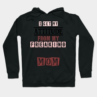 I get my attitude from my  mom 5 Hoodie